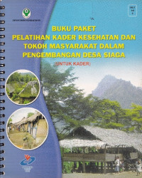 Image of Buku paket pelatihan kader kesehatan dan tokoh masyarakat dalam pengembangan desa siaga (untuk kader)