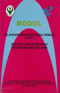 Image of Modul pelayanan kesehatan peduli remaja (PKPR) bagi petugas kesehatan (pegangan bagi pelatih)