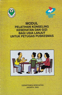 Image of Modul pelatihan konseling kesehatan dan gizi bagi usia lanjut untuk petugas Puskesmas