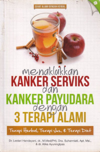 Image of Menaklukan kanker serviks dan kanker payudara dengan 3 terapi alami : terapi herbal, terapi jus & terapi diet