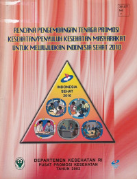 Image of Rencana pengembangan tenaga promosi kesehatan / penyuluh kesehatan masyarakat untuk mewujudkan Indonesia sehat 2010
