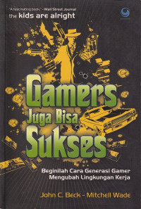 Image of The kids are allright : gamers juga bisa sukses : beginilah cara generasi gamer mengubah lingkungan kerja
